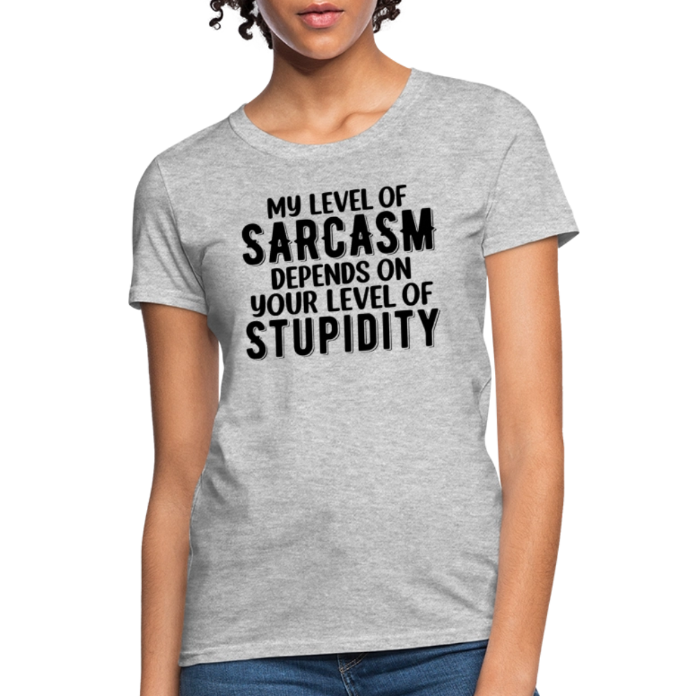 My Level of Sarcasm Depends on You Level of Stupidity Women's Contoured T-Shirt - heather gray