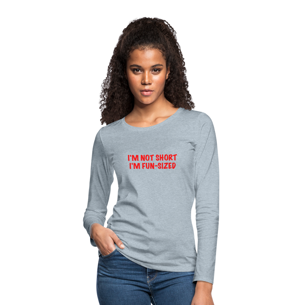 I'm Not Short I'm Fun Sized Women's Premium Long Sleeve T-Shirt - heather ice blue