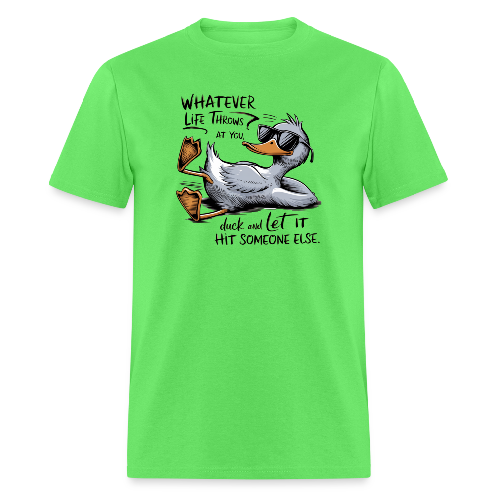 Whatever Life Throws At You, Duck Let It Hit Someone Else T-Shirt - kiwi