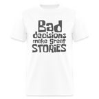 Bad Decisions Make Great Stories T-Shirt (Grey Letters)