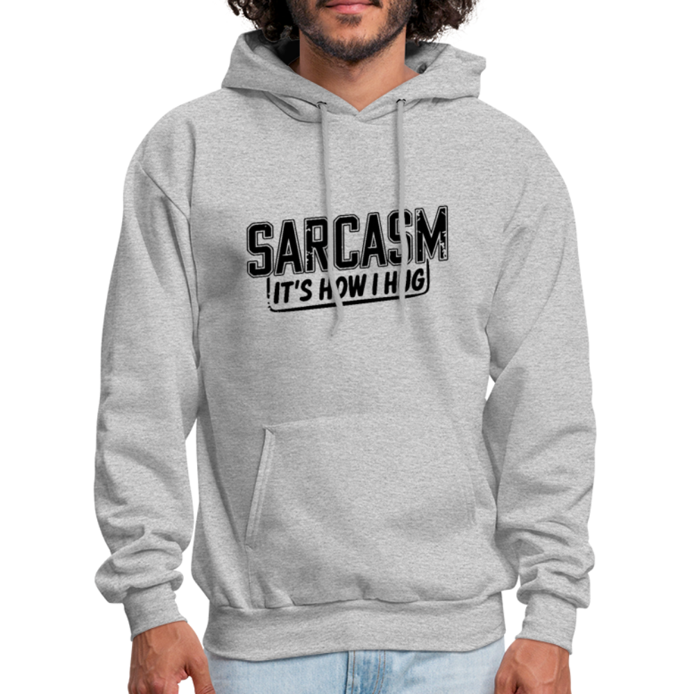 Sarcasm It's How I Hug Hoodie - heather gray