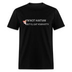 I'm Not Haitian But I'll Eat Your Kitty T-Shirt