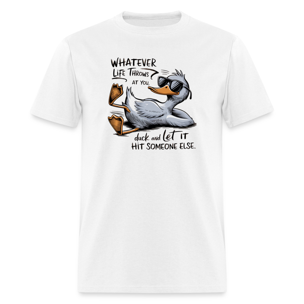 Whatever Life Throws At You, Duck Let It Hit Someone Else T-Shirt - white