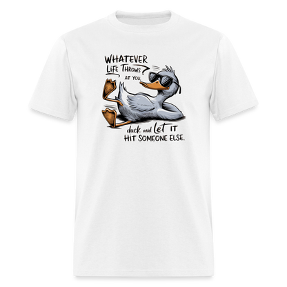 Whatever Life Throws At You, Duck Let It Hit Someone Else T-Shirt - white