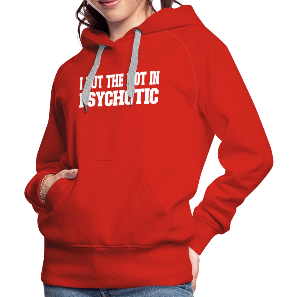 I Put The HOT in PsycHOTic Women’s Premium Hoodie Color: black
