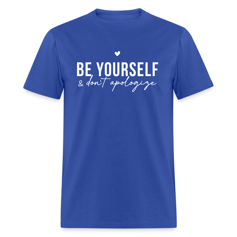 Be Yourself & Don't Apologize T-Shirt - royal blue