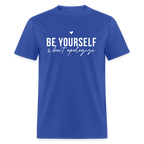 Be Yourself & Don't Apologize T-Shirt