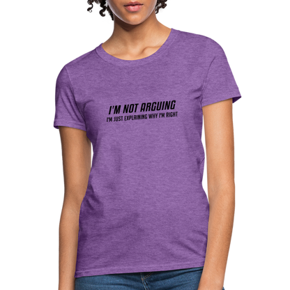 I'm Not Arguing I'm Just Explaining Why I'm Right Women's Contoured T-Shirt - purple heather