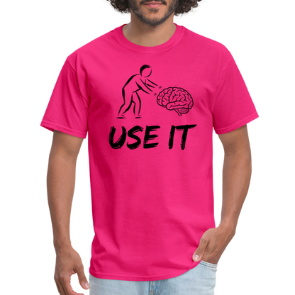 Funny You Have A Brain Use It (Sarcastic Humor) T-Shirt - fuchsia