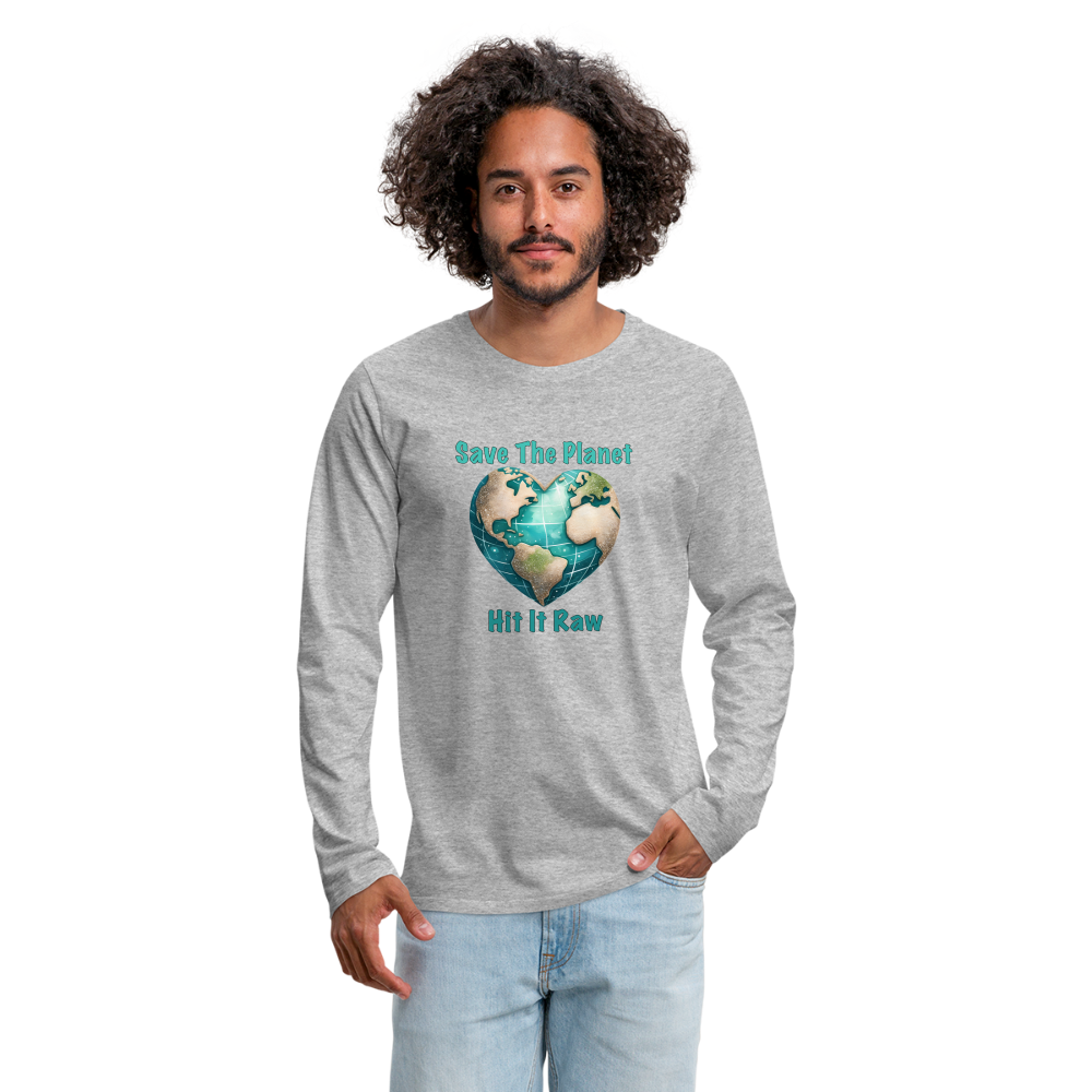 Save The Planet Hit It Raw Men's Premium Long Sleeve T-Shirt (Funny Environmental Awareness) - heather gray