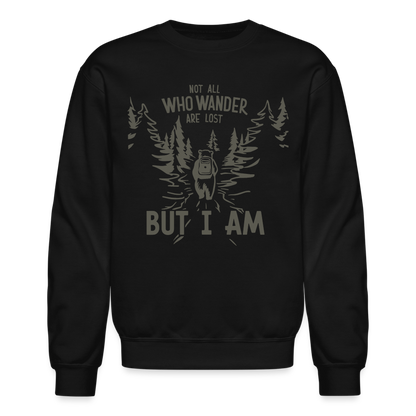 Not All Who Wonder Are Lost, But I Am (Camping Humor) Sweatshirt - black