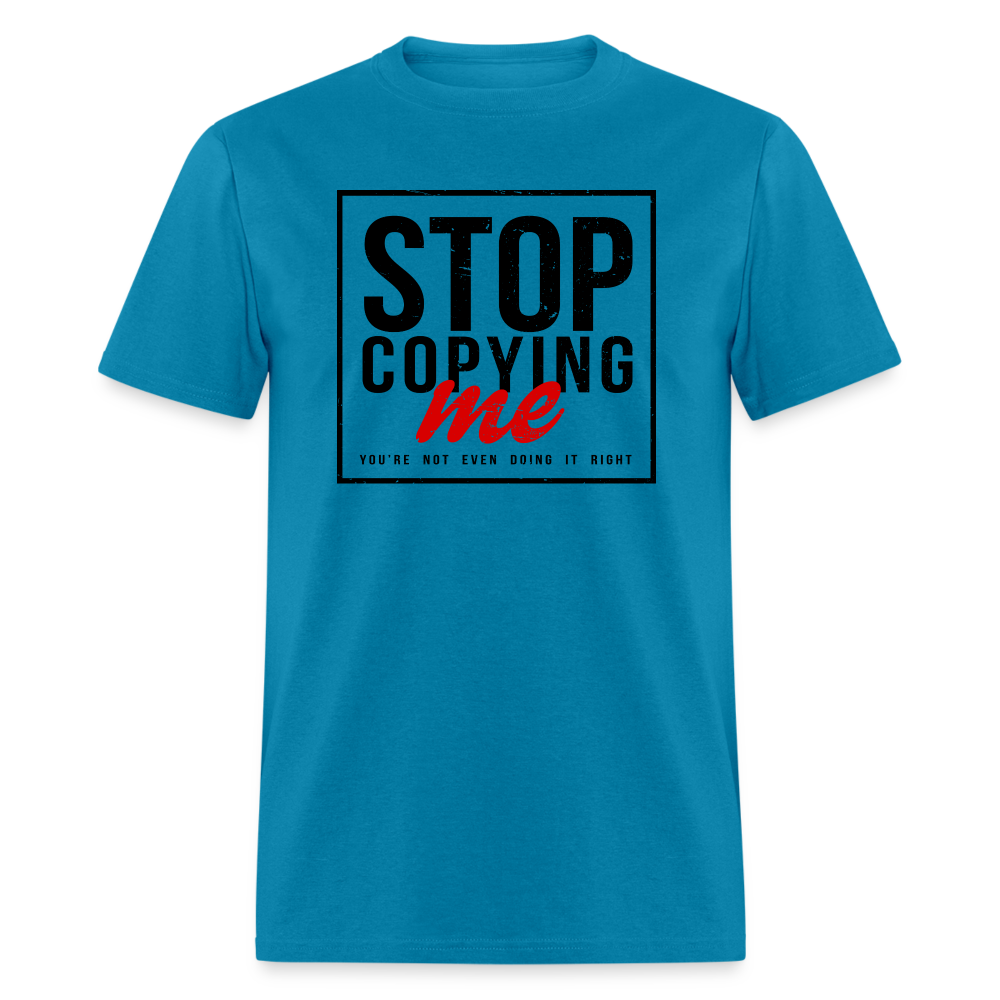 Stop Copying Me T-Shirt - turquoise