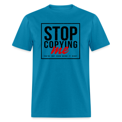 Stop Copying Me T-Shirt - turquoise