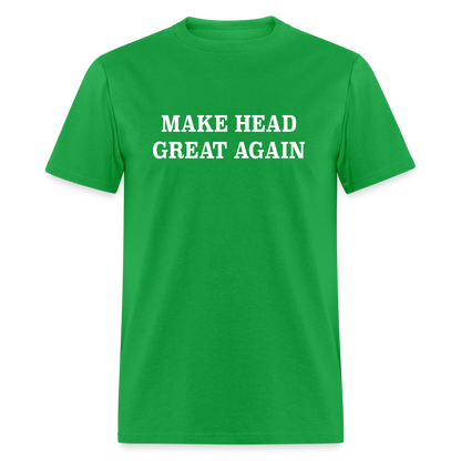 Make Head Great Again (Funny Adult Humor) T-Shirt - bright green