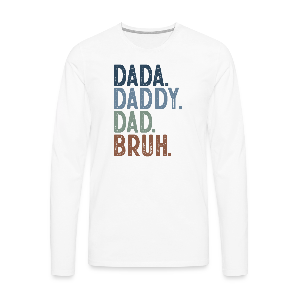 Dada Daddy Dad Bruh Men's Premium Long Sleeve T-Shirt - white