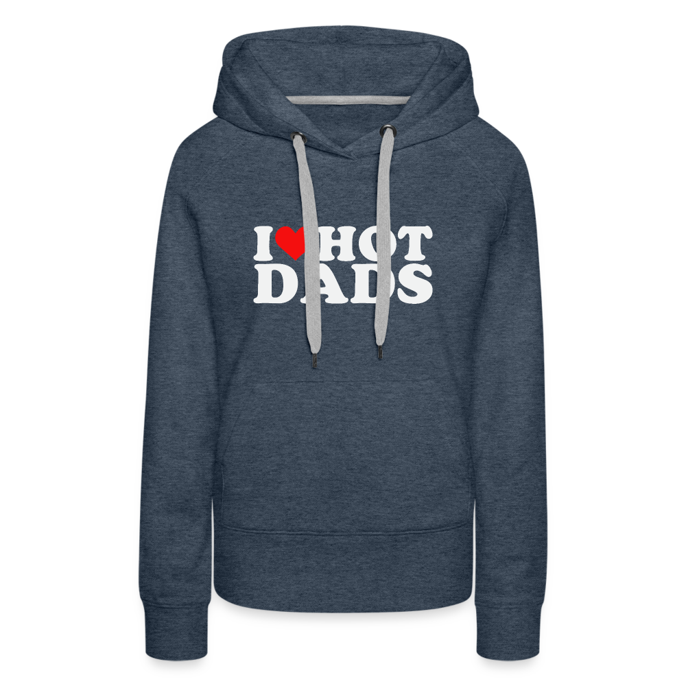 I Heart Hot Dads (Funny I Love Hot Dads) Women’s Premium Hoodie - heather denim