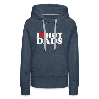 I Heart Hot Dads (Funny I Love Hot Dads) Women’s Premium Hoodie - heather denim