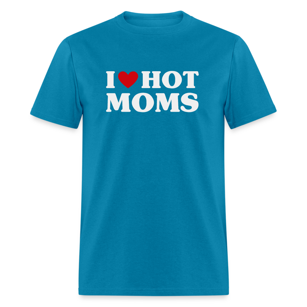 I Heart Hot Moms (Funny I Love Hot Moms) T-Shirt - turquoise