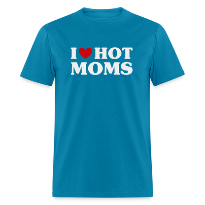 I Heart Hot Moms (Funny I Love Hot Moms) T-Shirt - turquoise