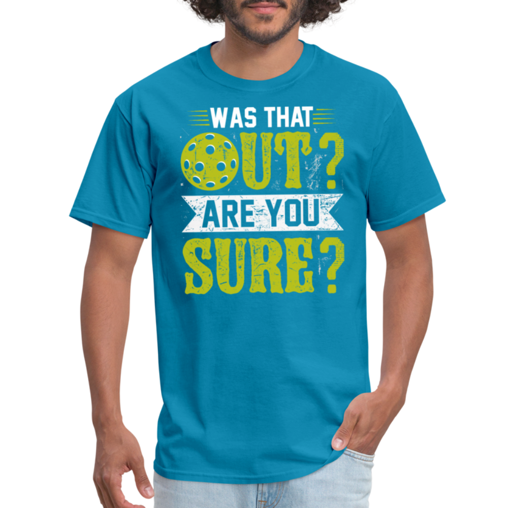 Was That Out Are You Sure (Pickleball) T-Shirt - turquoise