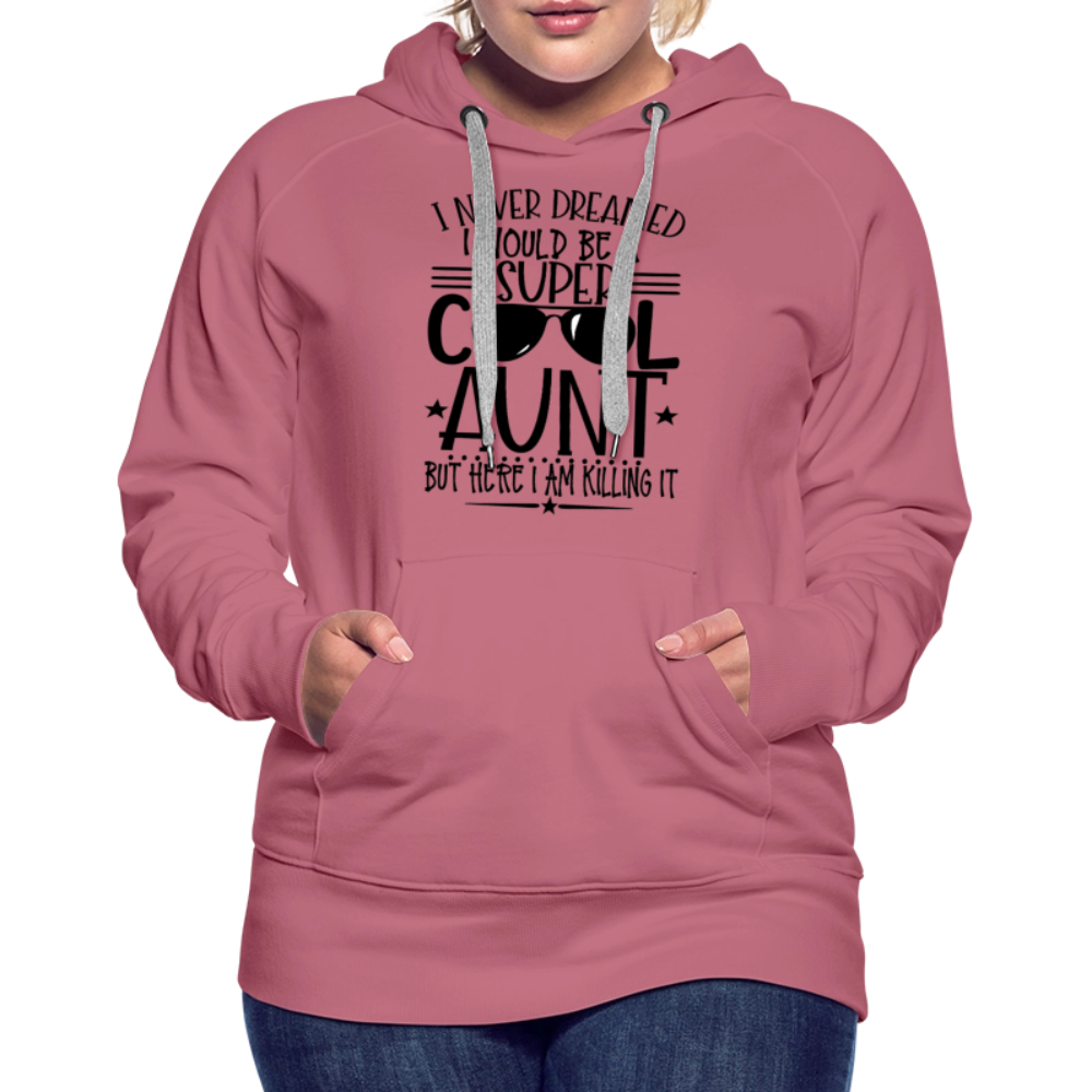 Super Cool Aunt Killing It  - Women’s Premium Hoodie - mauve