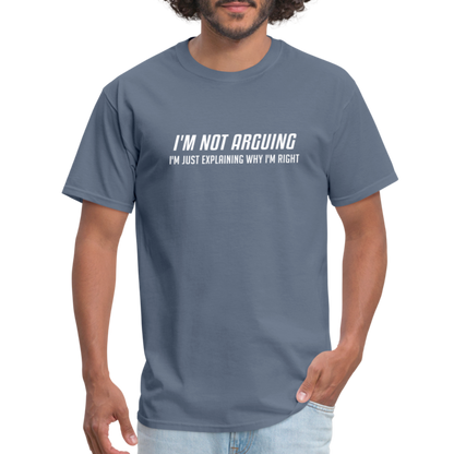 I'm Not Arguing I'm Just Explaining Why I'm Right T-Shirt - denim