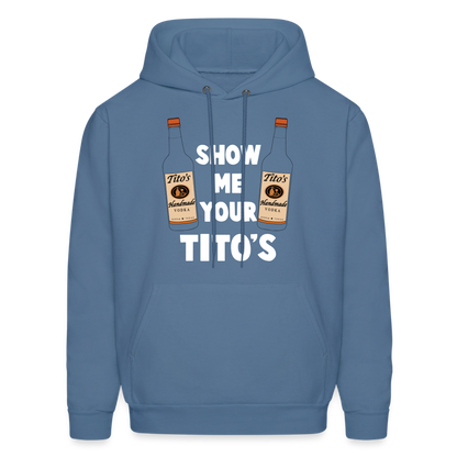 Show Me Your Tito's (Handmade Vodka) Hoodie - denim blue