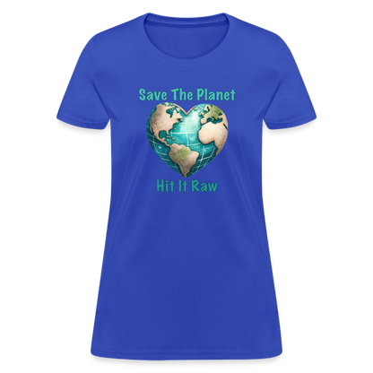 Save The Planet Hit It Raw Women's T-Shirt (Funny Environmental Awareness) - royal blue