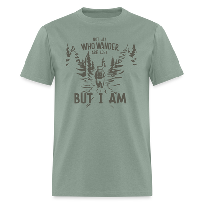 Not All Who Wonder Are Lost, But I Am (Camping Humor) T-Shirt - sage