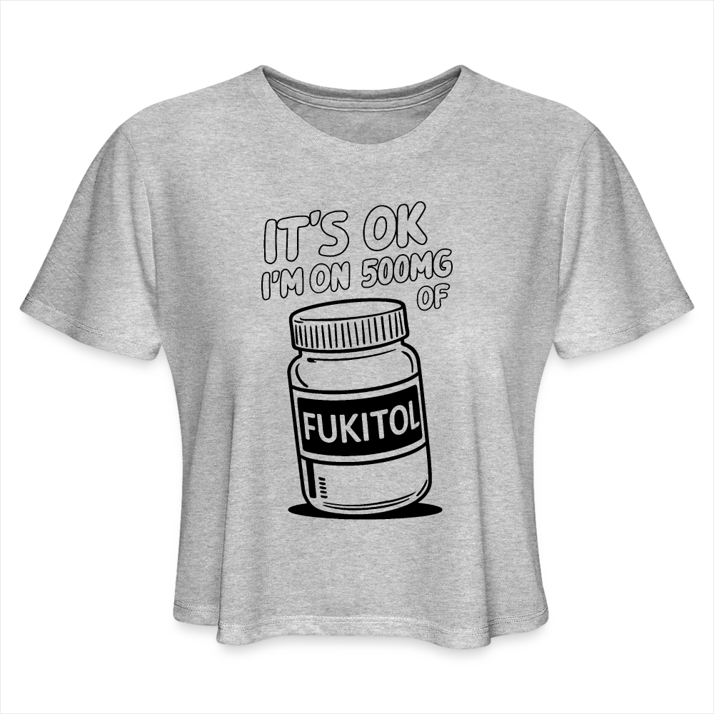 It's Ok I'm On 500mg of Fukitol Women's Cropped T-Shirt - heather gray