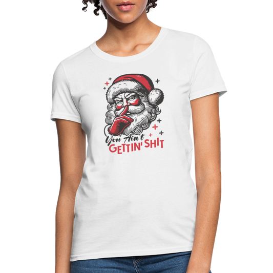 Santa Says You Ain't Gettin' Shit (Naughty Christmas) Women's T-Shirt - white