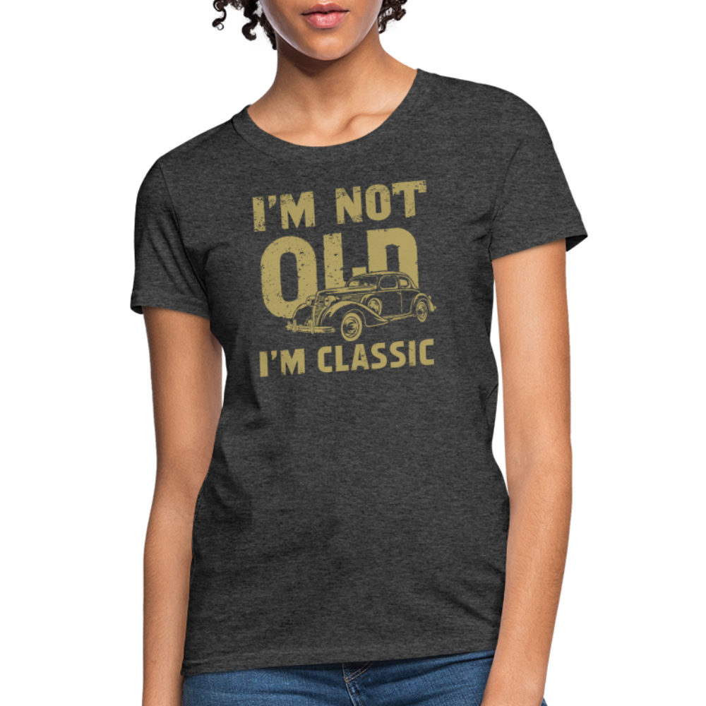 I'm Not Old I'M Classic Women's Contoured T-Shirt - heather black