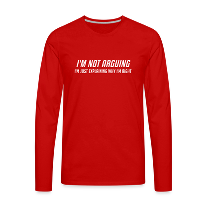 I'm Not Arguing I'm Just Explaining Why I'm Right Men's Premium Long Sleeve T-Shir - red