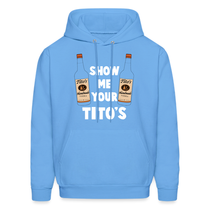 Show Me Your Tito's (Handmade Vodka) Hoodie - carolina blue