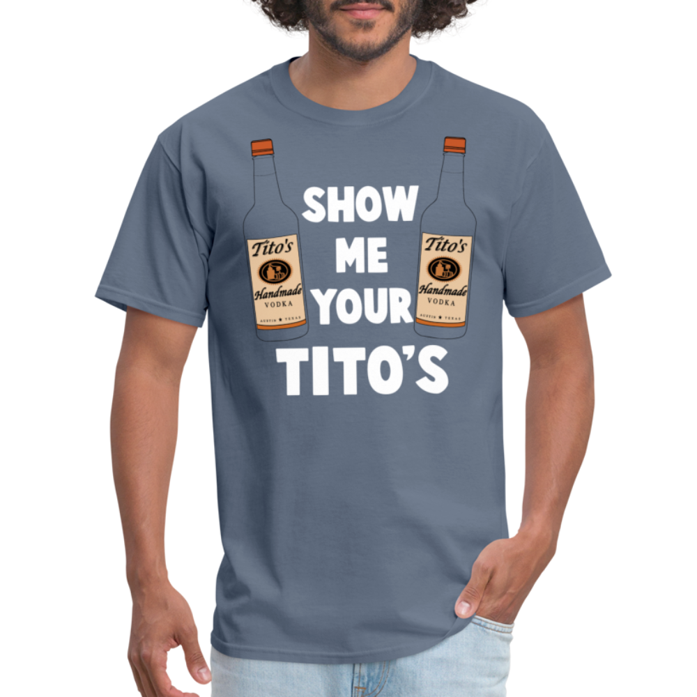 Show Me Your Tito's (Funny Vodka Humor) T-Shirt - denim