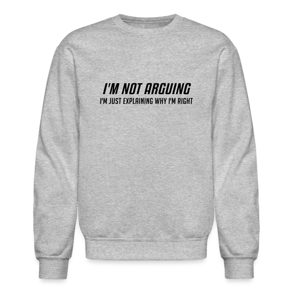 I'm Not Arguing I'm Just Explaining Why I'm Right Sweatshirt - heather gray