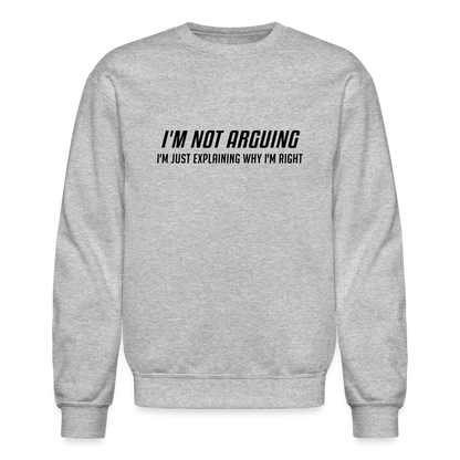 I'm Not Arguing I'm Just Explaining Why I'm Right Sweatshirt - heather gray