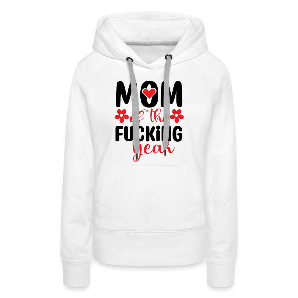 Mom of the Fucking Year Women’s Premium Hoodie - white