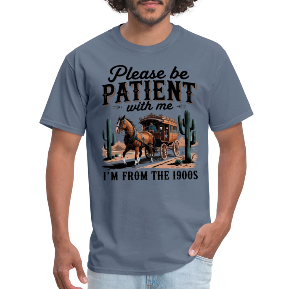 Please Be Patient with me I'm from the 1900s T-Shirt - denim