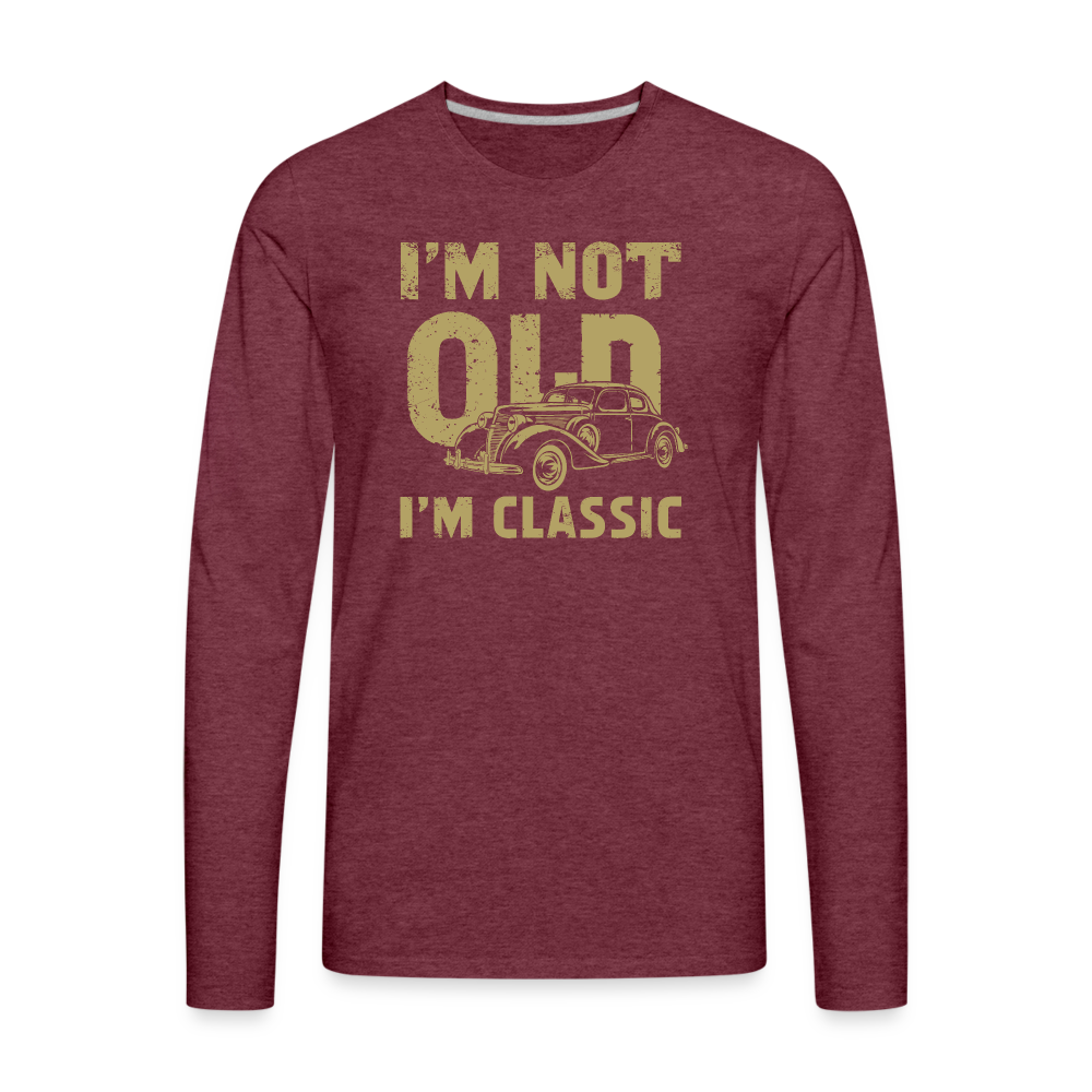 I'm Not Old I'M Classic Men's Premium Long Sleeve T-Shirt - heather burgundy