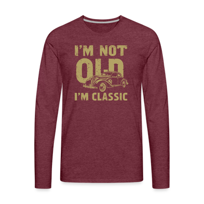 I'm Not Old I'M Classic Men's Premium Long Sleeve T-Shirt - heather burgundy