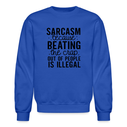 Sarcasm Because Beating People Is Illegal Sweatshirt - royal blue