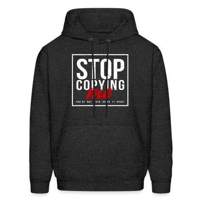 Stop Copying Me You're Not Even Doing It Right Hoodie - charcoal grey