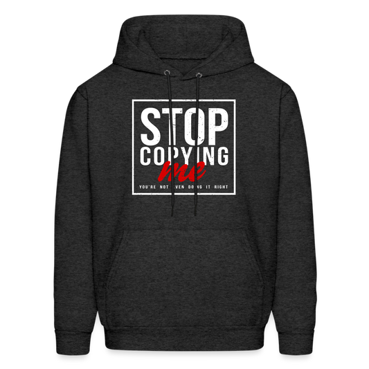 Stop Copying Me You're Not Even Doing It Right Hoodie - charcoal grey