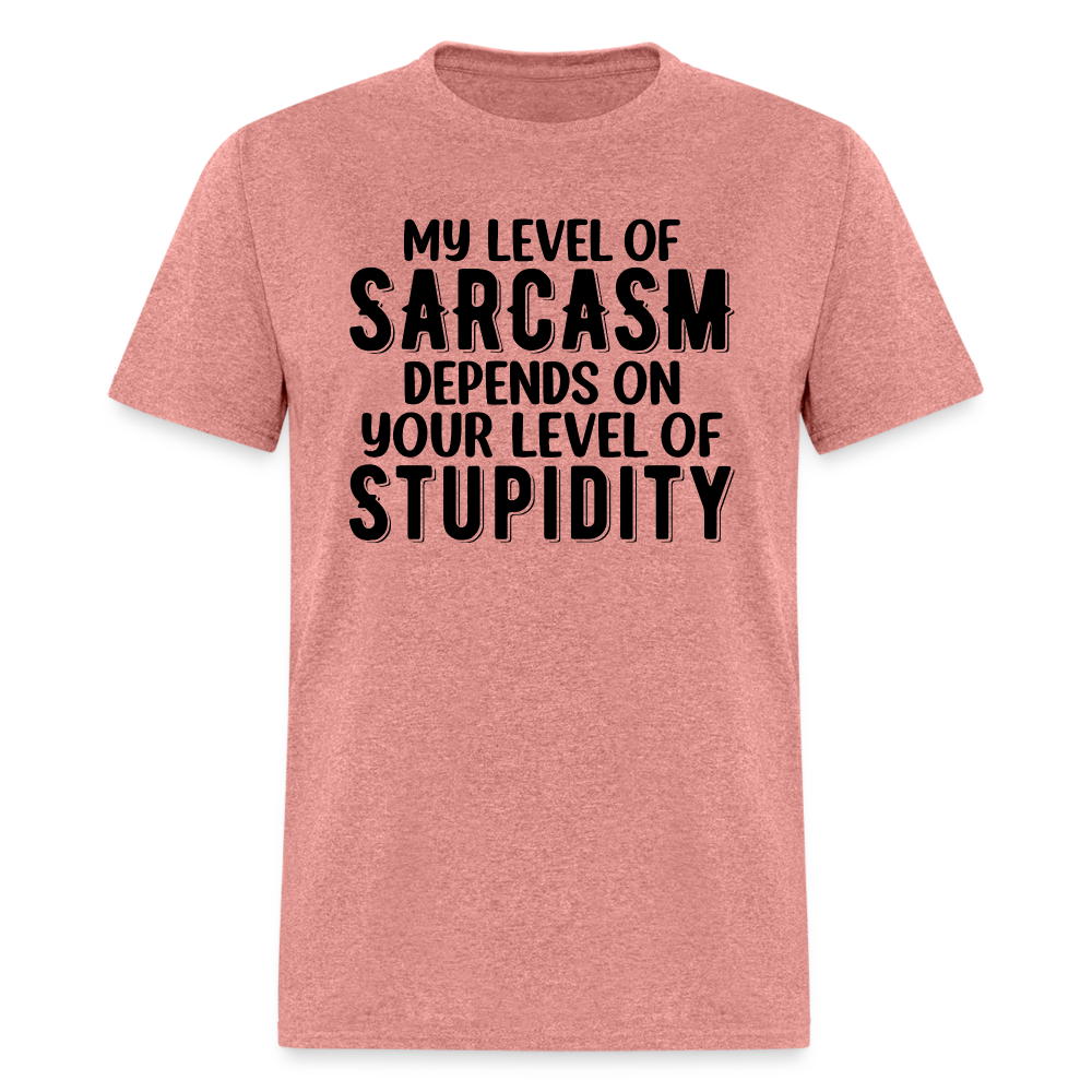 My Level of Sarcasm Depends on You Level of Stupidity T-Shirt - heather mauve