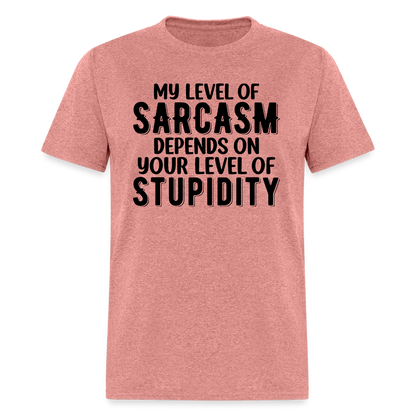 My Level of Sarcasm Depends on You Level of Stupidity T-Shirt - heather mauve