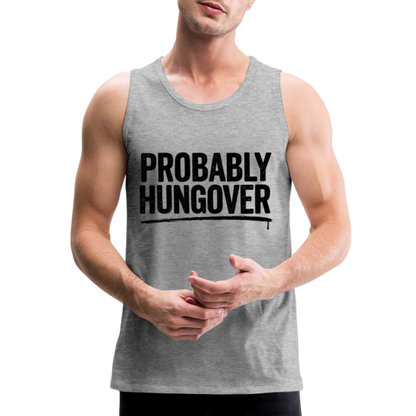 Probably Hungover Men’s Premium Tank Top - heather gray