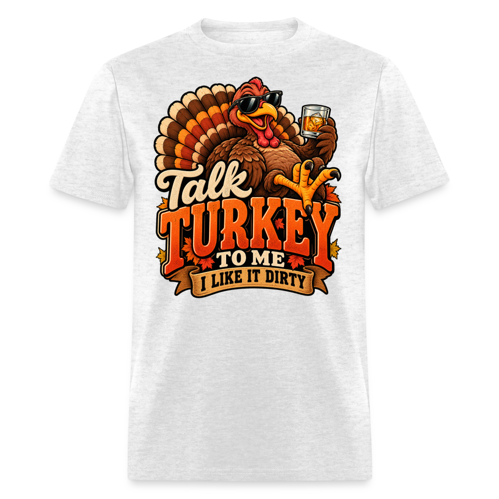 Talk Turkey to Me – I Like It Dirty T-Shirt - light heather gray
