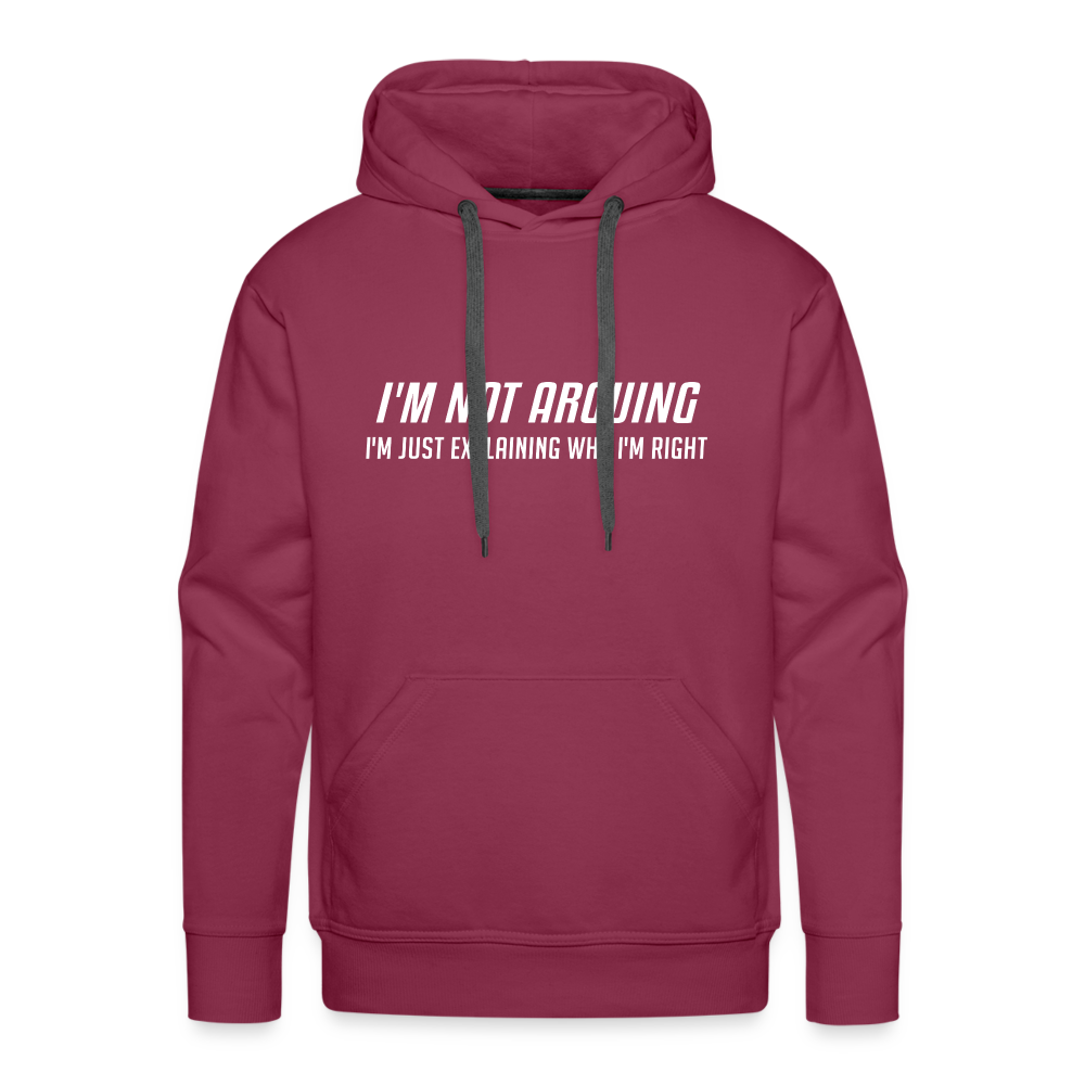 I'm Not Arguing I'm Just Explaining Why I'm Right Men’s Premium Hoodie - burgundy