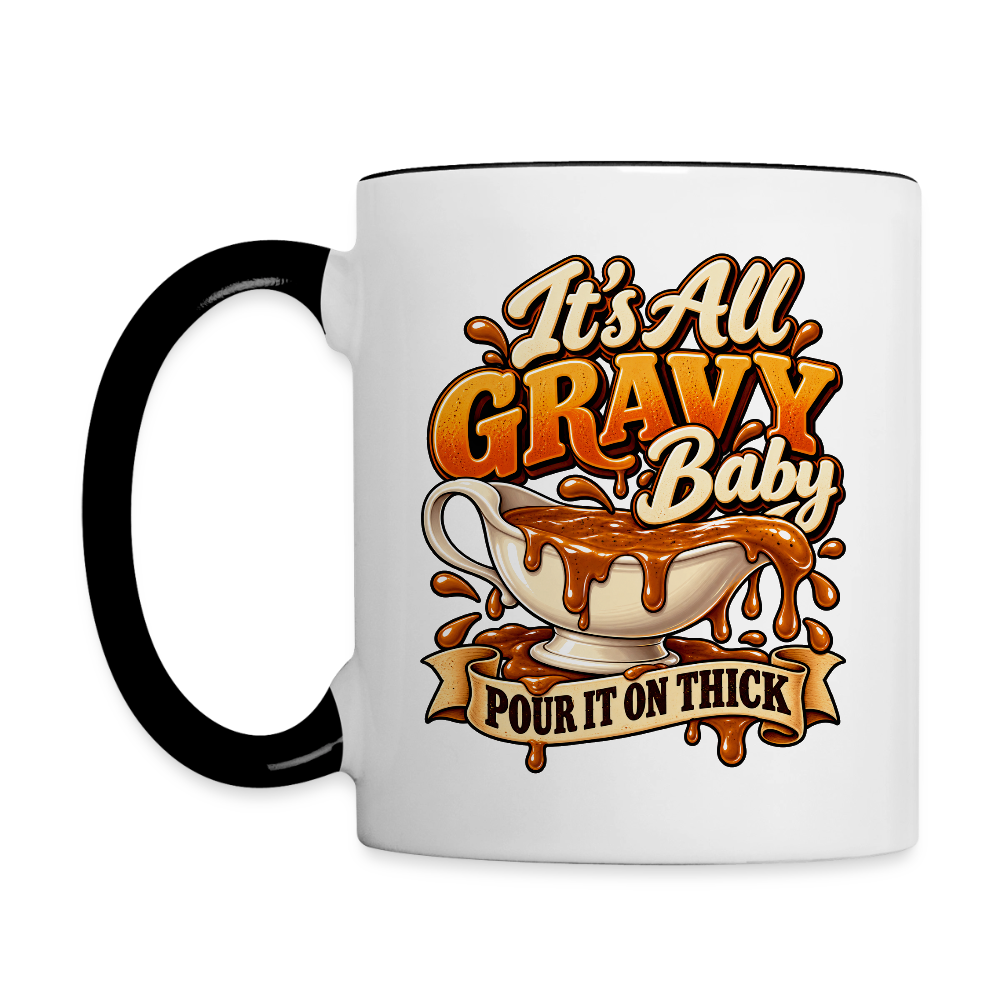 It’s All Gravy Baby – Pour It On Thick Coffee Mug - white/black